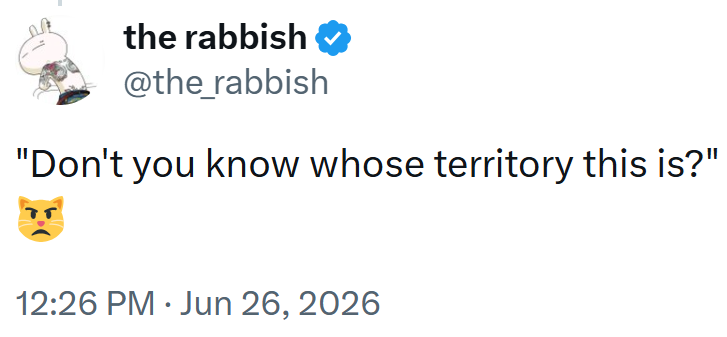 the rabbish @the_rabbish "Don't you know whose territory this is?" 12:26 PM ⚫ Jun 26, 2026