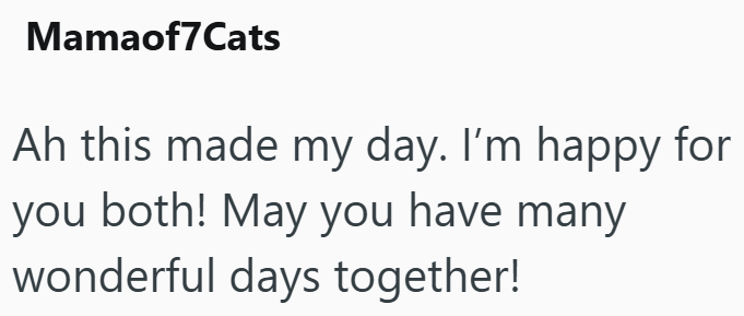 Mamaof7Cats Ah this made my day. I'm happy for you both! May you have many wonderful days together!