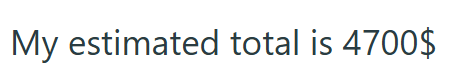 My estimated total is 4700$