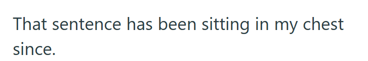 That sentence has been sitting in my chest since.