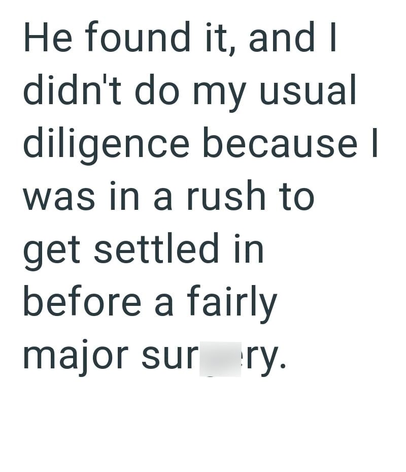 He found it, and I didn't do my usual diligence because I was in a rush to get settled in before a fairly major sur ry.