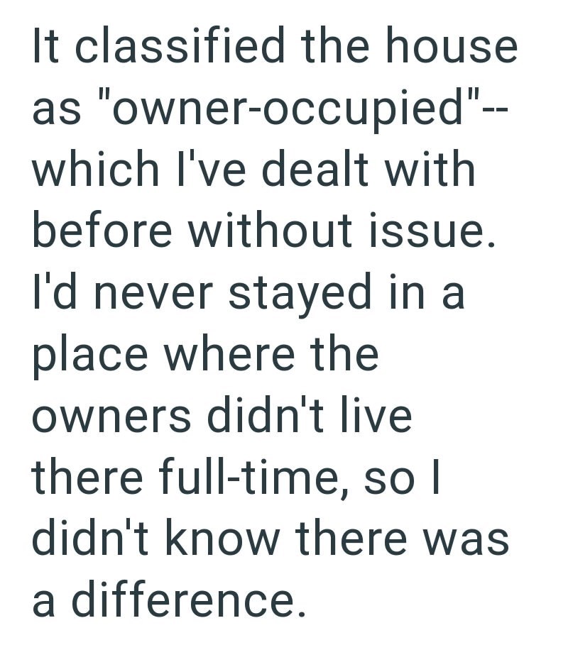 It classified the house as "owner-occupied"-- which I've dealt with before without issue. I'd never stayed in a place where the owners didn't live there full-time, so I didn't know there was a difference.