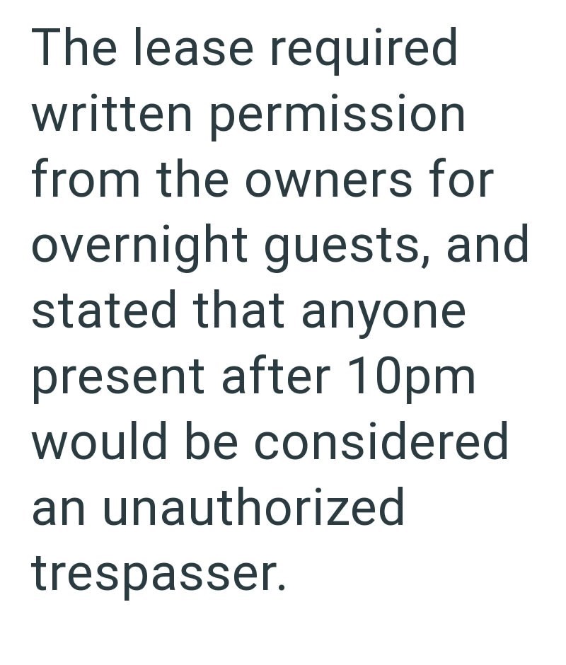 The lease required written permission from the owners for overnight guests, and stated that anyone present after 10pm would be considered an unauthorized trespasser.