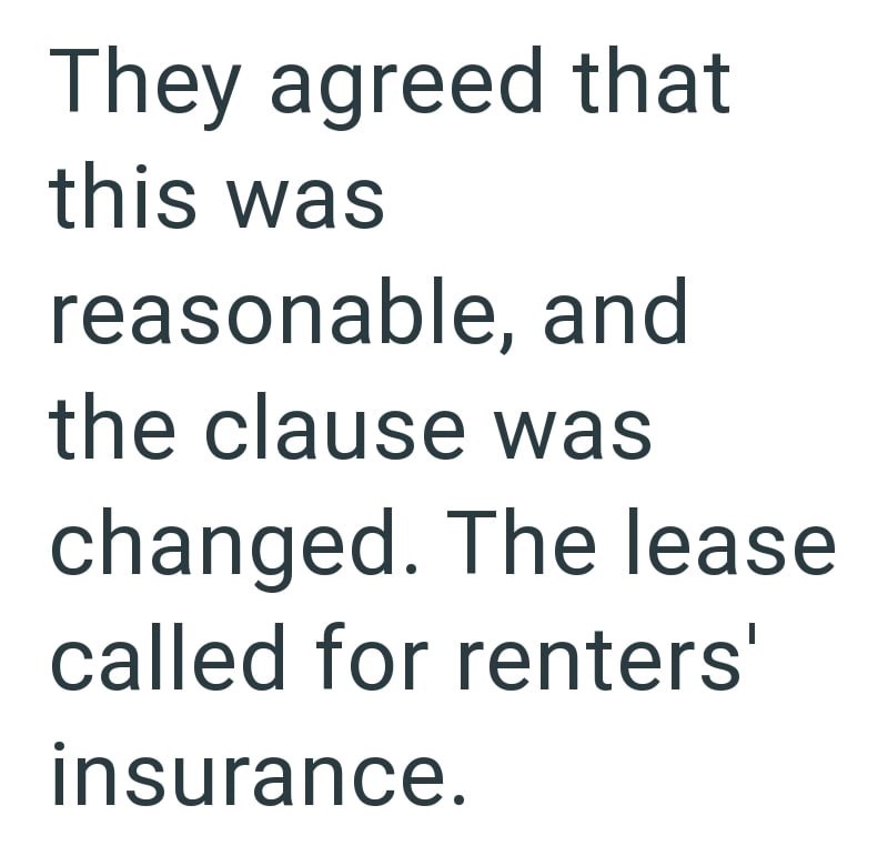 They agreed that this was reasonable, and the clause was changed. The lease called for renters' insurance.