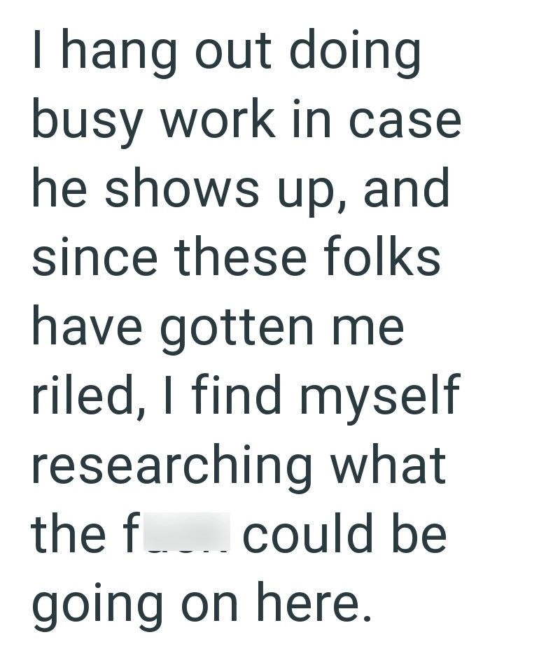 I hang out doing busy work in case he shows up, and since these folks have gotten me riled, I find myself researching what the fcould be going on here.