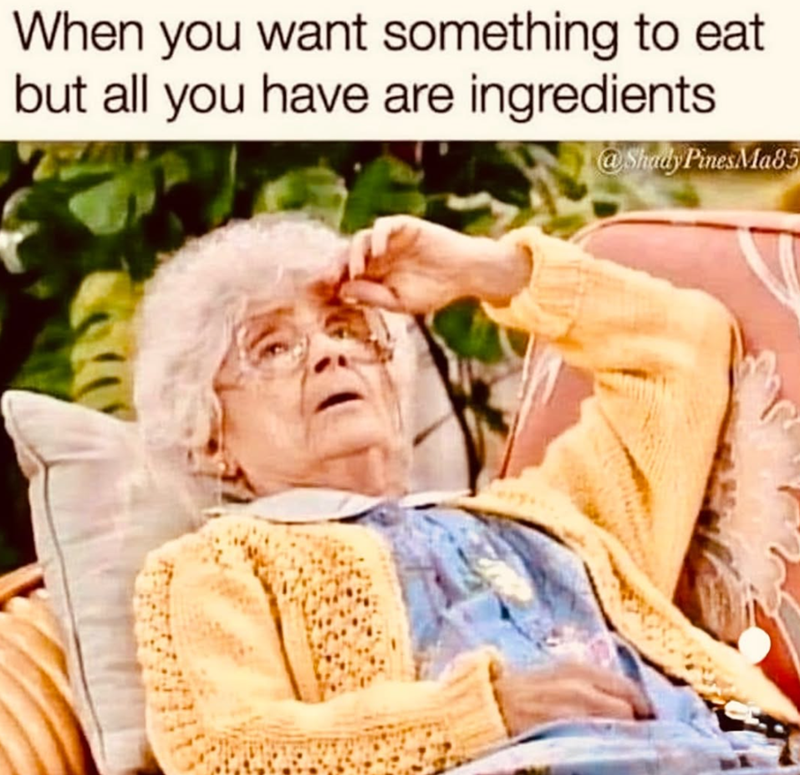 When you want something to eat but all you have are ingredients 23 @Shady PinesMa85