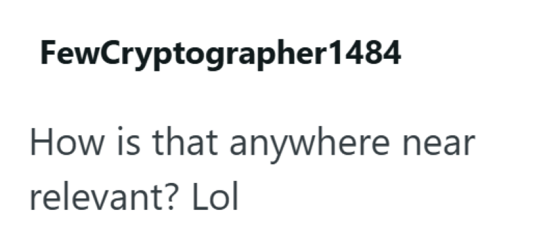 FewCryptographer 1484 How is that anywhere near relevant? Lol
