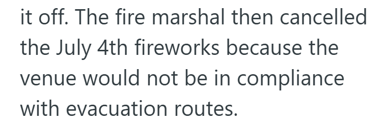 it off. The fire marshal then cancelled the July 4th fireworks because the venue would not be in compliance with evacuation routes.