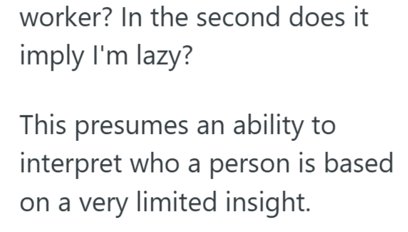 worker? In the second does it imply I'm lazy? This presumes an ability to interpret who a person is based on a very limited insight.