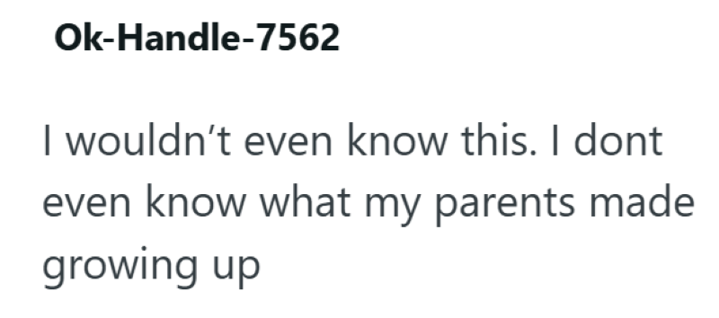 Ok-Handle-7562 I wouldn't even know this. I dont even know what my parents made growing up