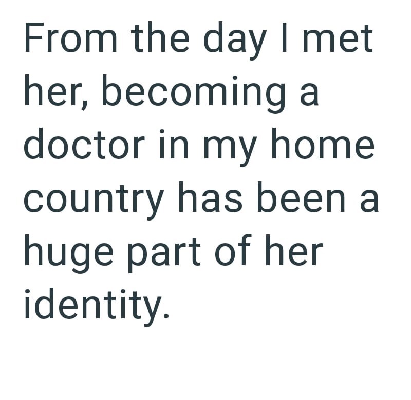 From the day I met her, becoming a doctor in my home country has been a huge part of her identity.