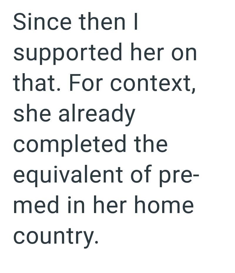 Since then I supported her on that. For context, she already completed the equivalent of pre- med in her home country.
