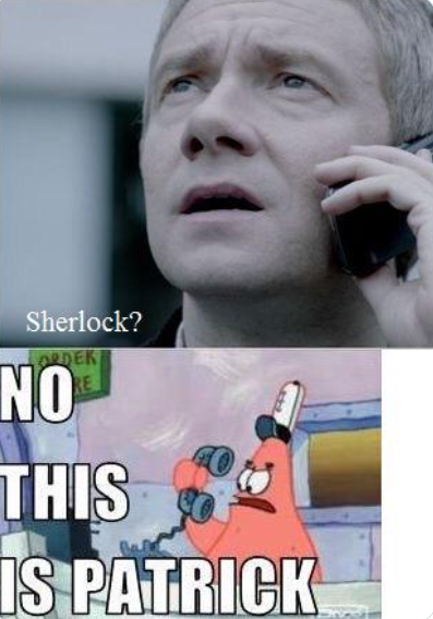 Sherlock? ORDER NO THIS IS PATRICK