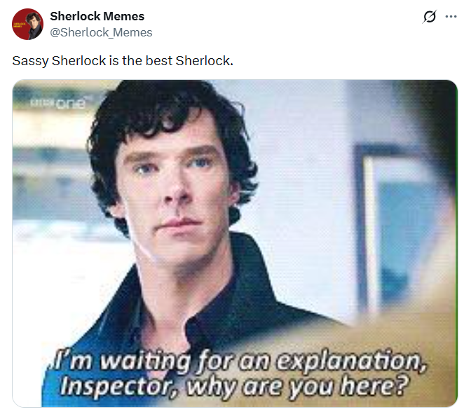 Sherlock Memes @Sherlock_Memes Sassy Sherlock is the best Sherlock. one I'm waiting for an explanation, Inspector, why are you here?