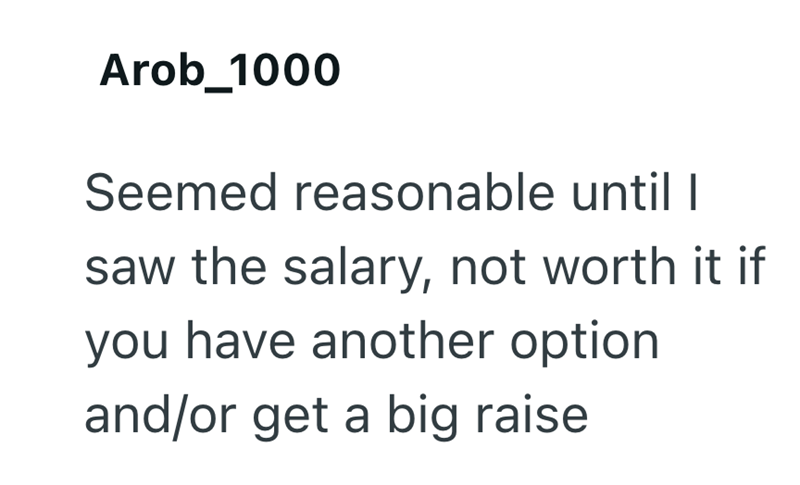 Arob_1000 Seemed reasonable until I saw the salary, not worth it if you have another option and/or get a big raise