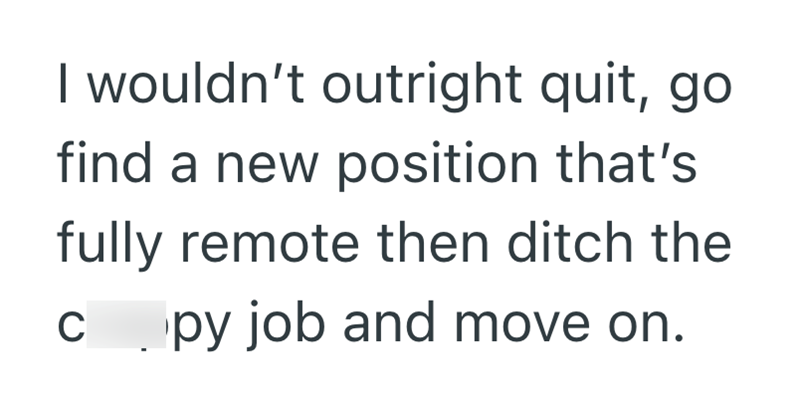 I wouldn't outright quit, go find a new position that's fully remote then ditch the C py job and move on.