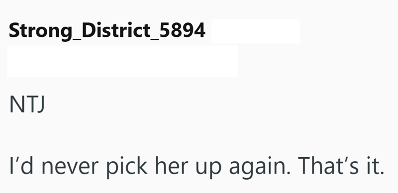 Strong_District_5894 NTJ I'd never pick her up again. That's it.