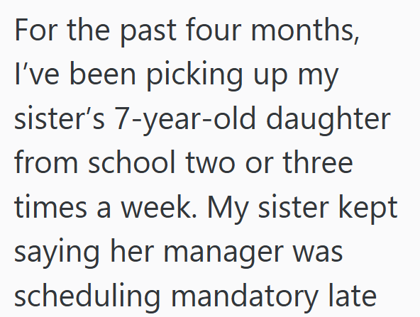 For the past four months, I've been picking up my sister's 7-year-old daughter from school two or three times a week. My sister kept saying her manager was scheduling mandatory late