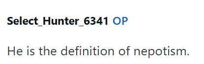 Select _Hunter_6341 OP He is the definition of nepotism.