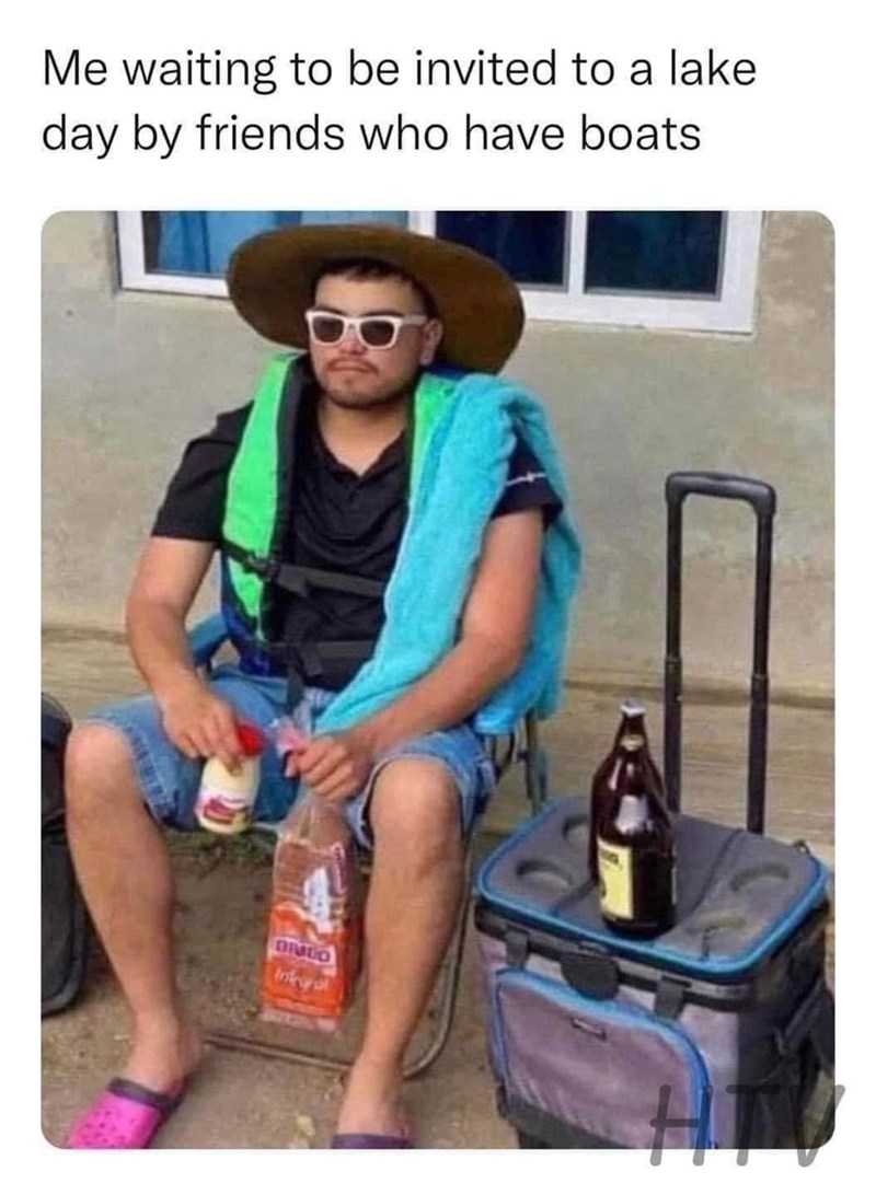 Me waiting to be invited to a lake day by friends who have boats BRUDO Integral HT