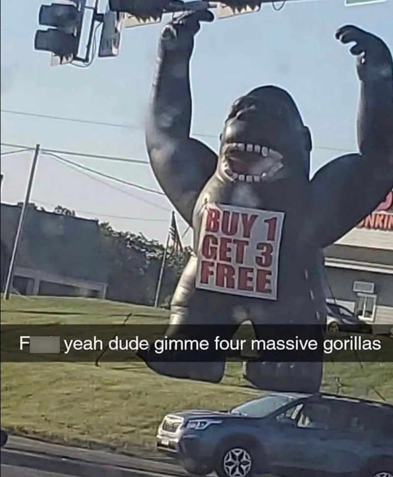 F NKI BUY 1 GET 3 FREE yeah dude gimme four massive gorillas