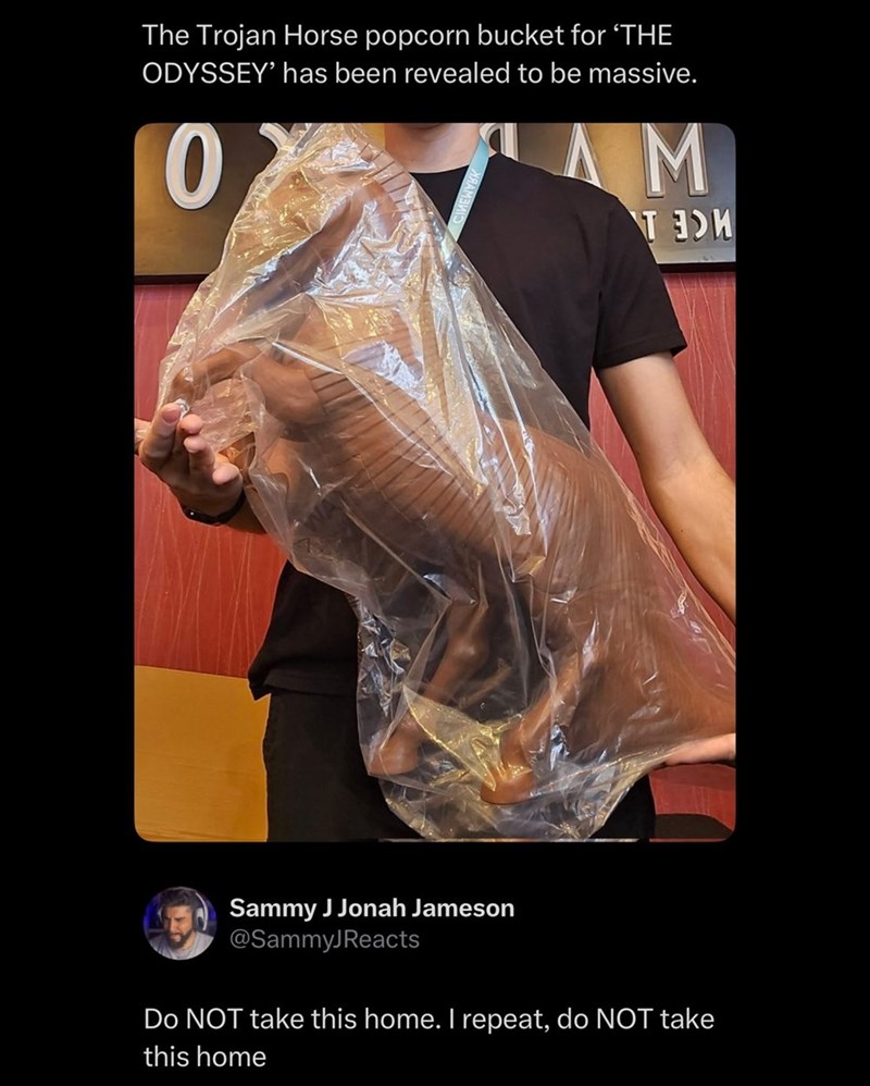 The Trojan Horse popcorn bucket for ‘THE ODYSSEY' has been revealed to be massive. 0 AM TOM Sammy J Jonah Jameson @SammyJReacts Do NOT take this home. I repeat, do NOT take this home