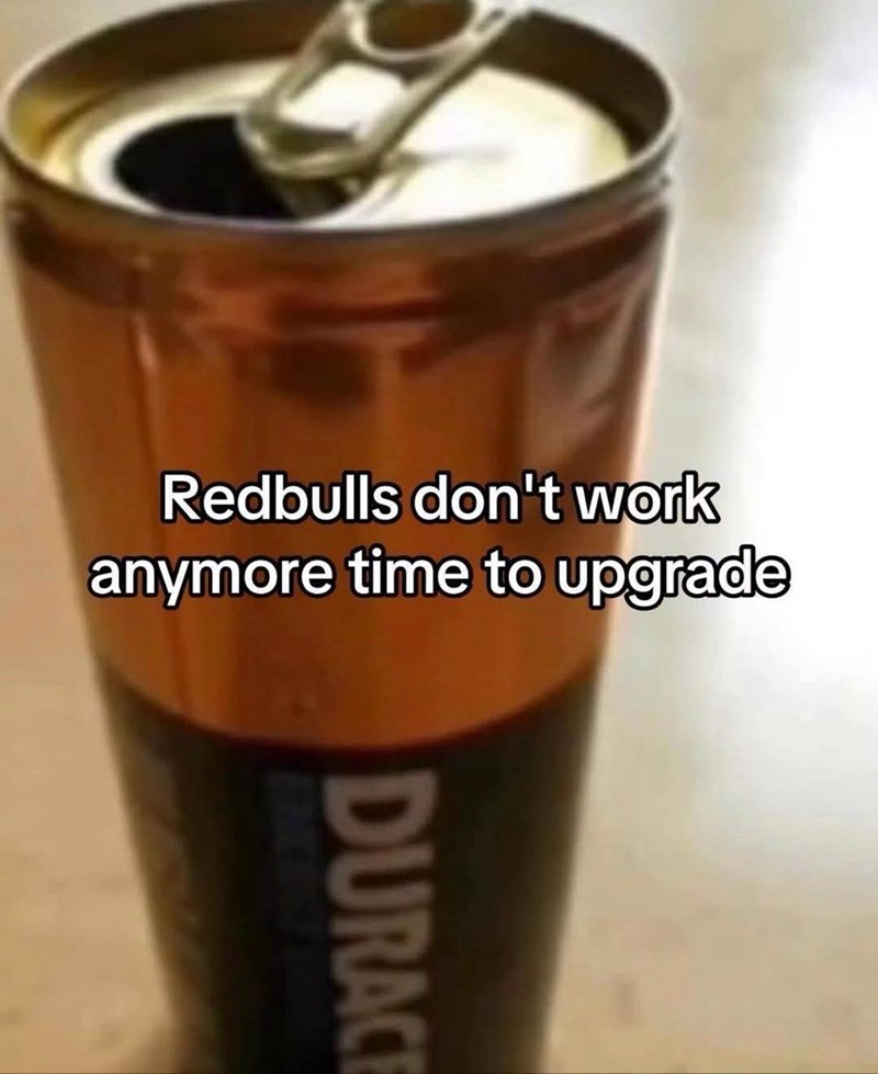 Redbulls don't work anymore time to upgrade DURACE