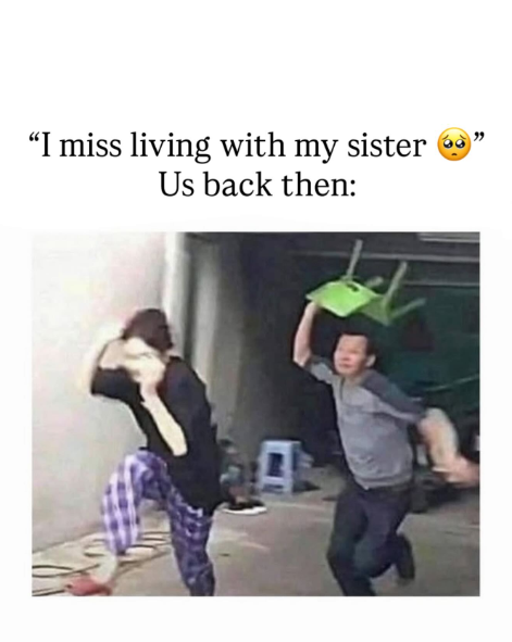 "I miss living with my sister Us back then: