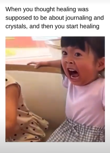 When you thought healing was supposed to be about journaling and crystals, and then you start healing