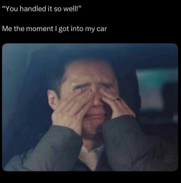 "You handled it so well!" Me the moment I got into my car