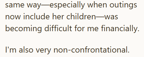same way—especially when outings now include her children-was becoming difficult for me financially. I'm also very non-confrontational.