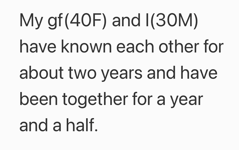 My gf (40F) and I(30M) have known each other for about two years and have been together for a year and a half.