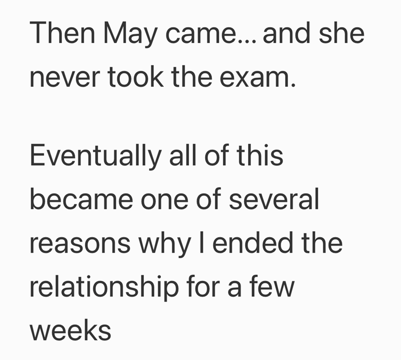 Then May came... and she never took the exam. Eventually all of this became one of several reasons why I ended the relationship for a few weeks