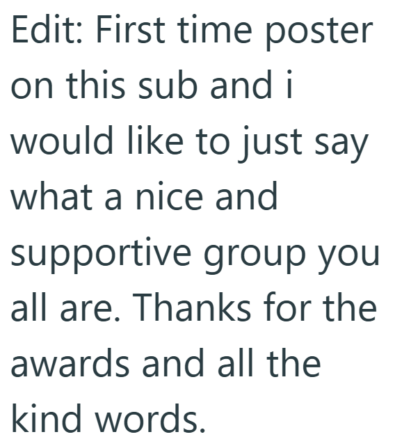 Edit: First time poster on this sub and i would like to just say what a nice and supportive group you all are. Thanks for the awards and all the kind words.