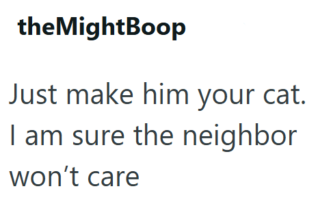 the MightBoop Just make him your cat. I am sure the neighbor won't care