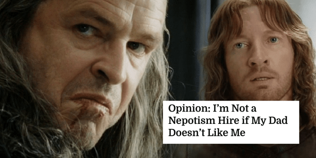 Opinion: I'm Not a Nepotism Hire if My Dad Doesn't Like Me