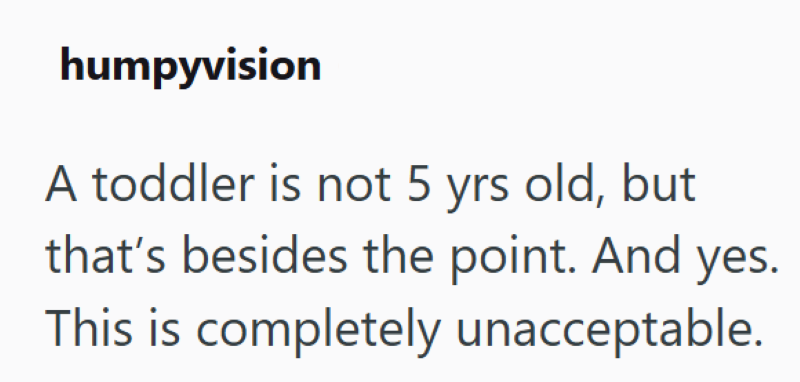 humpyvision A toddler is not 5 yrs old, but that's besides the point. And yes. This is completely unacceptable.