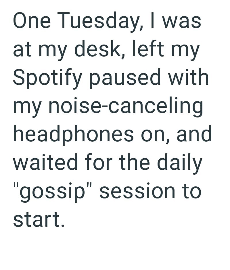 One Tuesday, I was at my desk, left my Spotify paused with my noise-canceling headphones on, and waited for the daily "gossip" session to start.