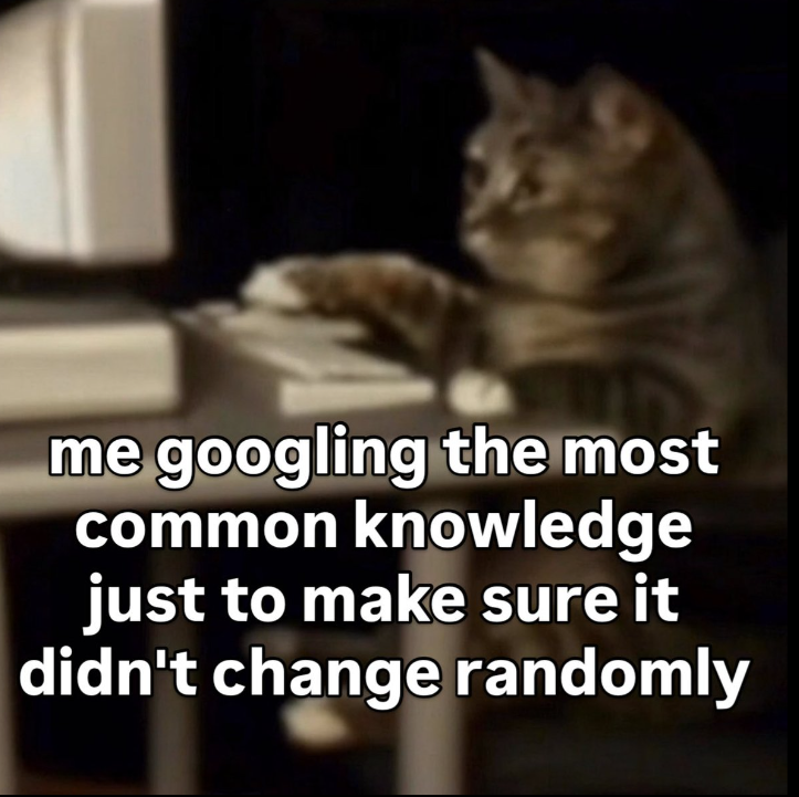 me googling the most common knowledge just to make sure it didn't change randomly