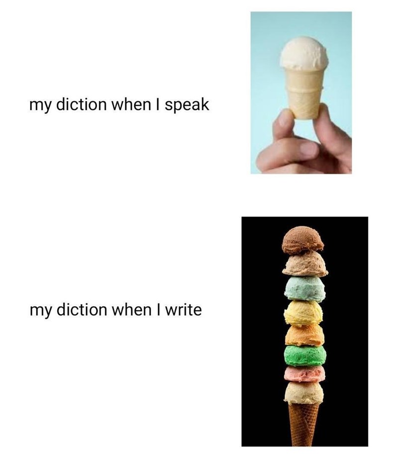 my diction when I speak my diction when I write