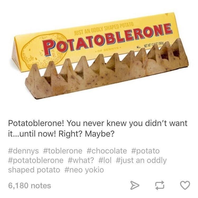 JUST AN ODDLY SHAPED POTATO POTATOBLERONE OF DENNYS NET WT 1202 (360 Potatoblerone! You never knew you didn't want it...until now! Right? Maybe? #dennys #toblerone #chocolate #potato #potatoblerone #what? #lol #just an oddly shaped potato #neo yokio 6,180 notes