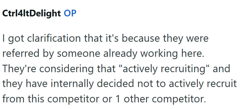 Ctrl4ltDelight OP got clarification that it's because they were referred by someone already working here. They're considering that "actively recruiting" and they have internally decided not to actively recruit from this competitor or 1 other competitor.