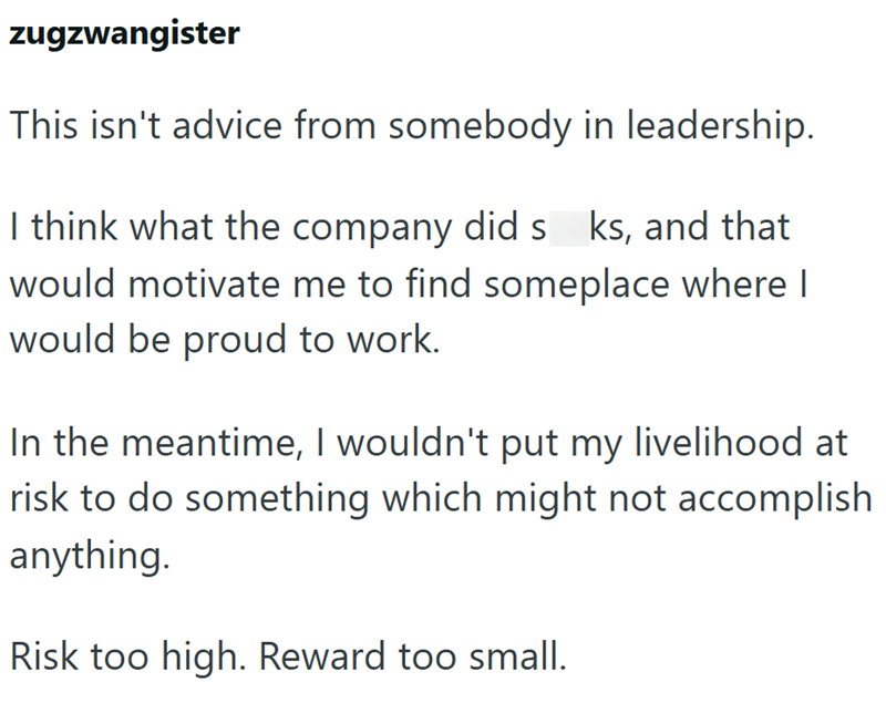 zugzwangister This isn't advice from somebody in leadership. I think what the company did s ks, and that would motivate me to find someplace where I would be proud to work. In the meantime, I wouldn't put my livelihood at risk to do something which might not accomplish anything. Risk too high. Reward too small.