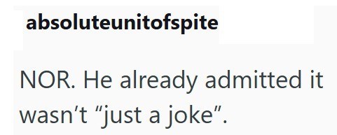 absoluteunitofspite NOR. He already admitted it wasn't "just a joke”.