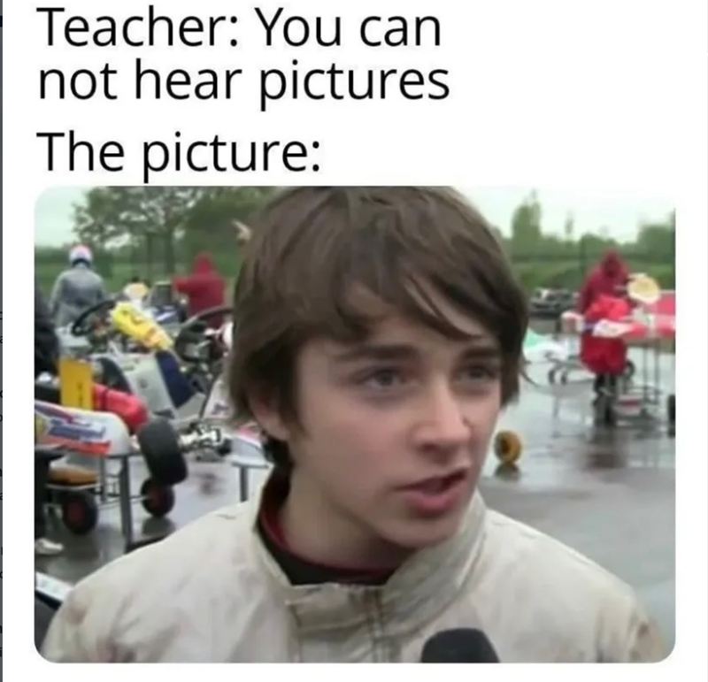 Teacher: You can not hear pictures The picture: