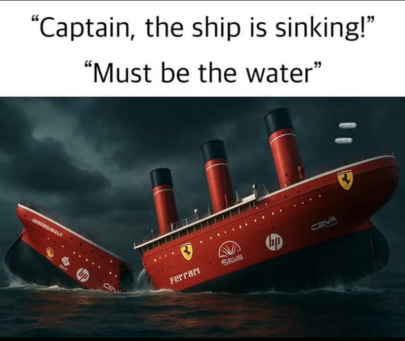 "Captain, the ship is sinking!" "Must be the water" AKRIGINALE SLA cev Ferrari Shelll C2VA