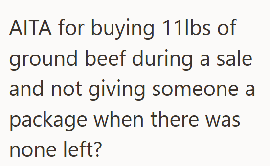 AITA for buying 11lbs of ground beef during a sale and not giving someone a package when there was none left?