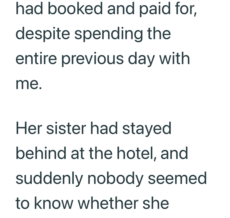 had booked and paid for, despite spending the entire previous day with me. Her sister had stayed behind at the hotel, and suddenly nobody seemed to know whether she