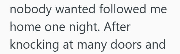 nobody wanted followed me home one night. After knocking at many doors and