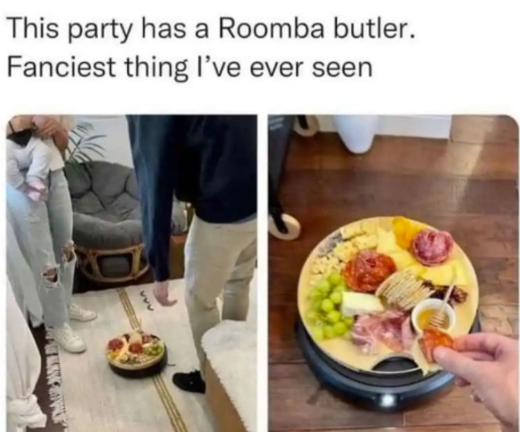 This party has a Roomba butler. Fanciest thing I've ever seen www